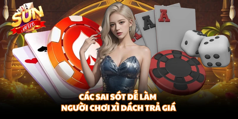Các sai sót dễ làm người chơi xì dách trả giá