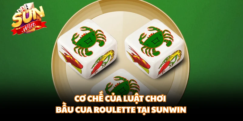 Cơ chế của luật chơi Bầu Cua Roulette tại SUNWIN
