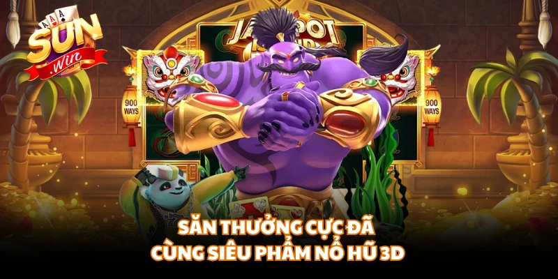 Săn thưởng cực đã cùng siêu phẩm nổ hũ 3D